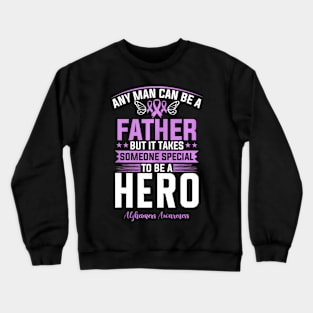 Any Man Can Be A Father But It Takes Someone Special Crewneck Sweatshirt